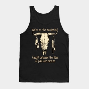 I Hope She Knows That I Love Her Long I Just Don't Know Where The Hell I Belong Bull Skull Tank Top